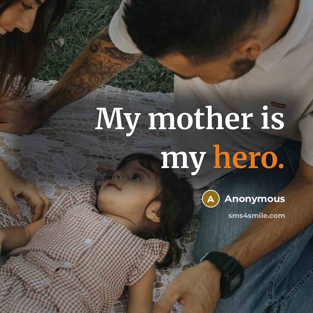 “My mother is my hero.…” quote by Anonymous