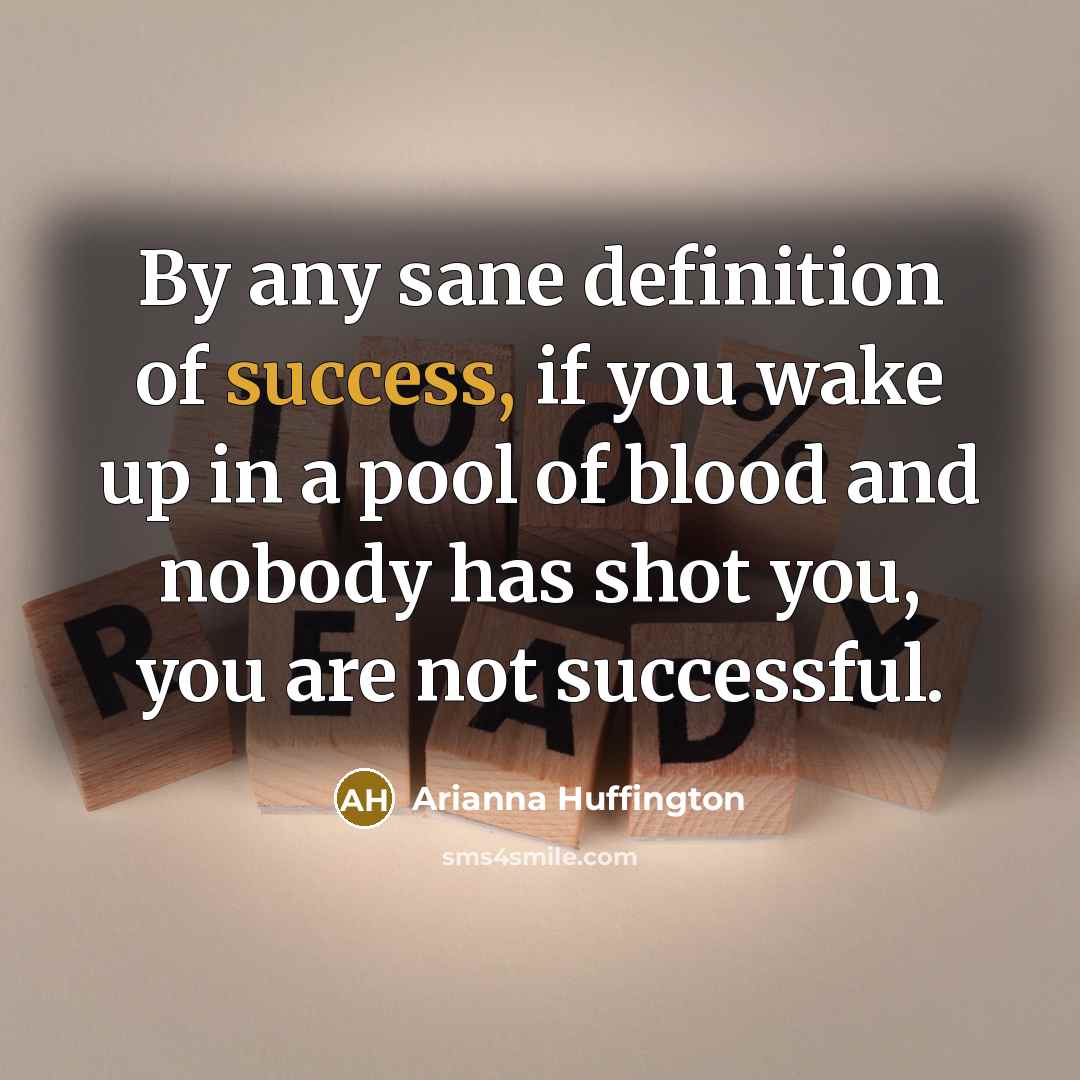 “By any sane definition of success, if you wake up…” quote by Arianna Huffington