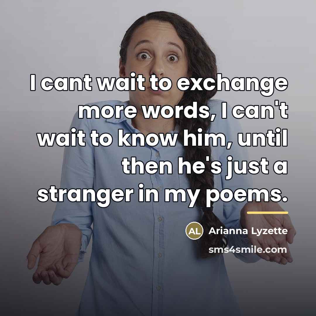 “I cant wait to exchange more words, I can't wait…” quote by Arianna Lyzette