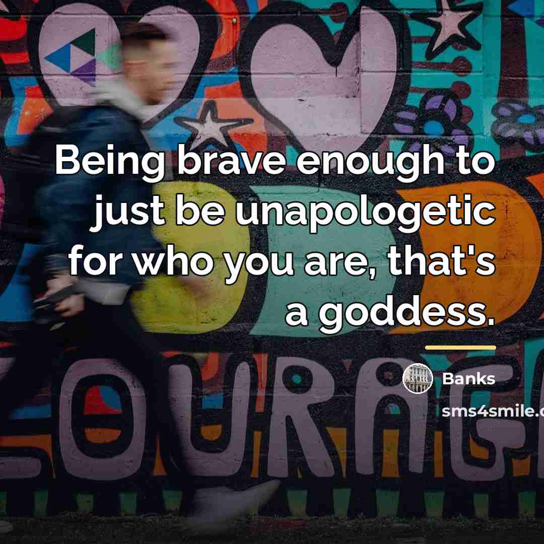“Being brave enough to just be unapologetic for who you…” quote by Banks