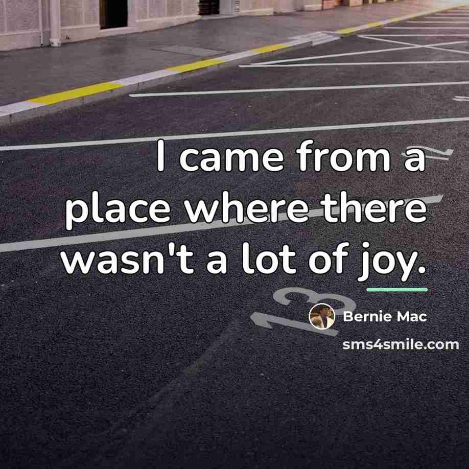 “I came from a place where there wasn't a lot…” quote by Bernie Mac