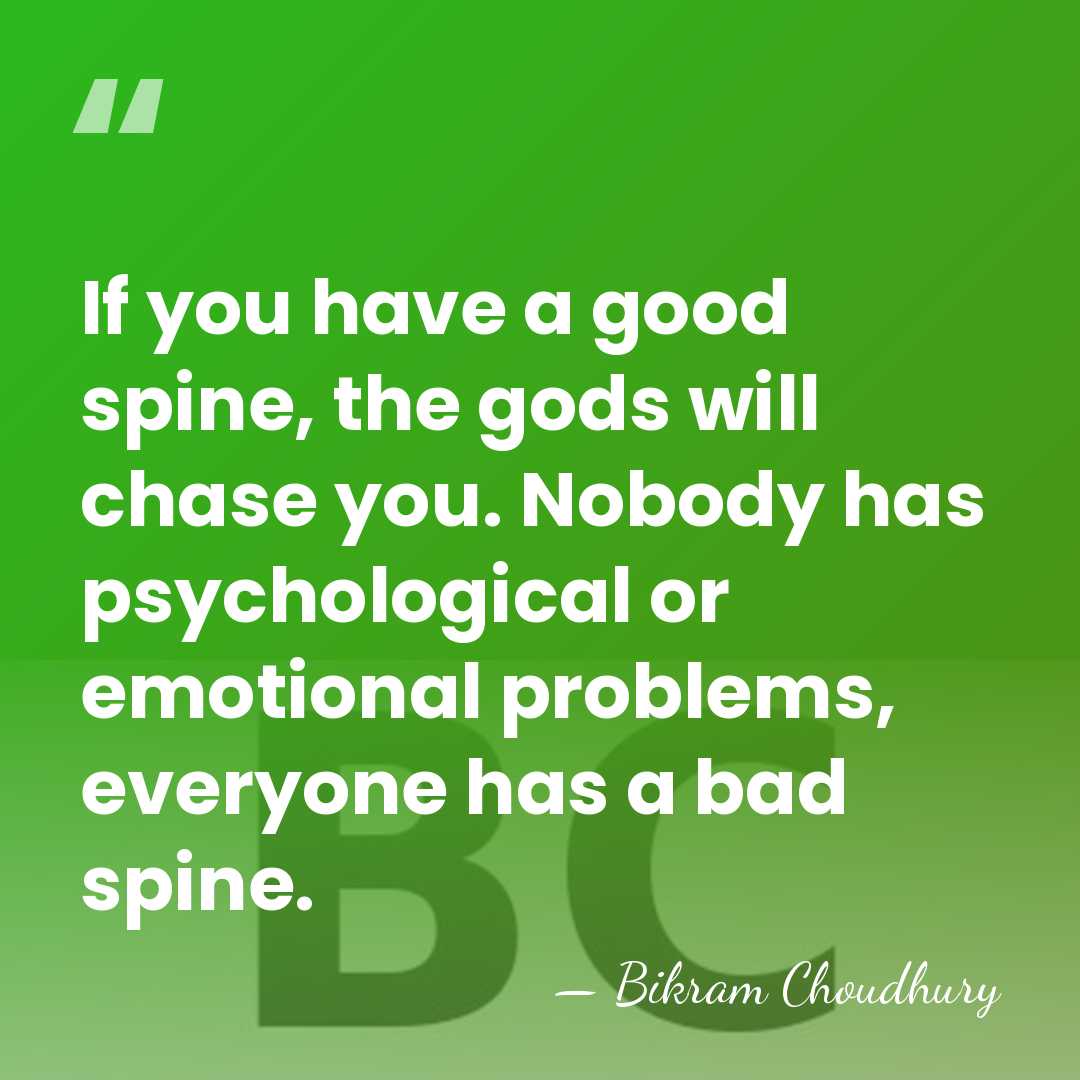 If you have a good spine, the gods will chase you. Nobody&hellip; - Bikram Choudhury