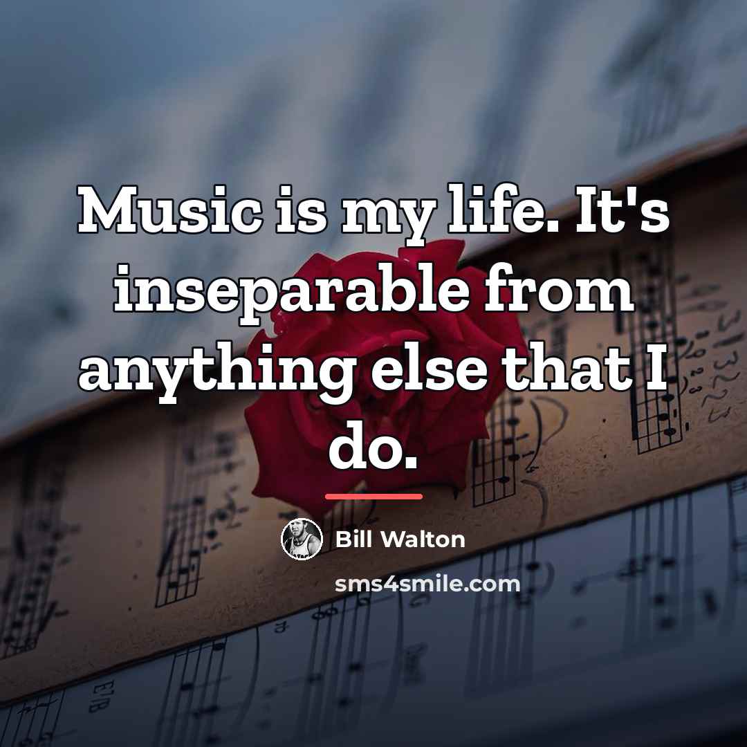 “Music is my life. It's inseparable from anything else that…” quote by Bill Walton
