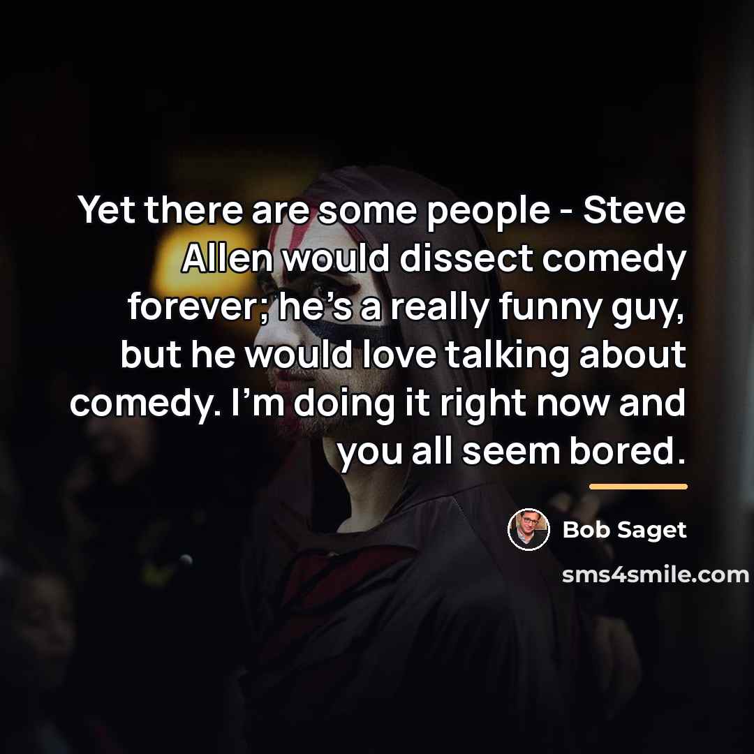 “Yet there are some people - Steve Allen would dissect…” quote by Bob Saget