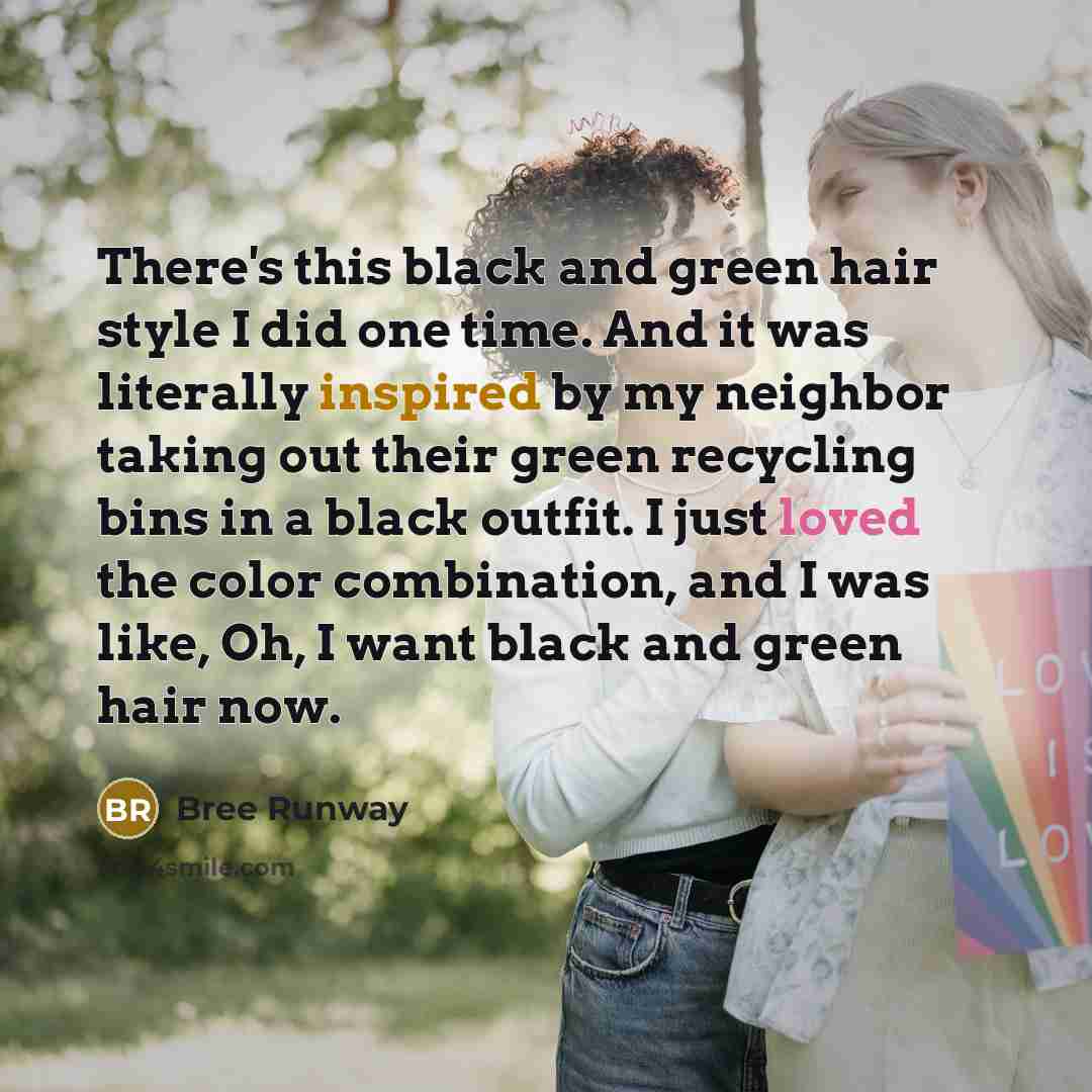 “There's this black and green hair style I did one…” quote by Bree Runway
