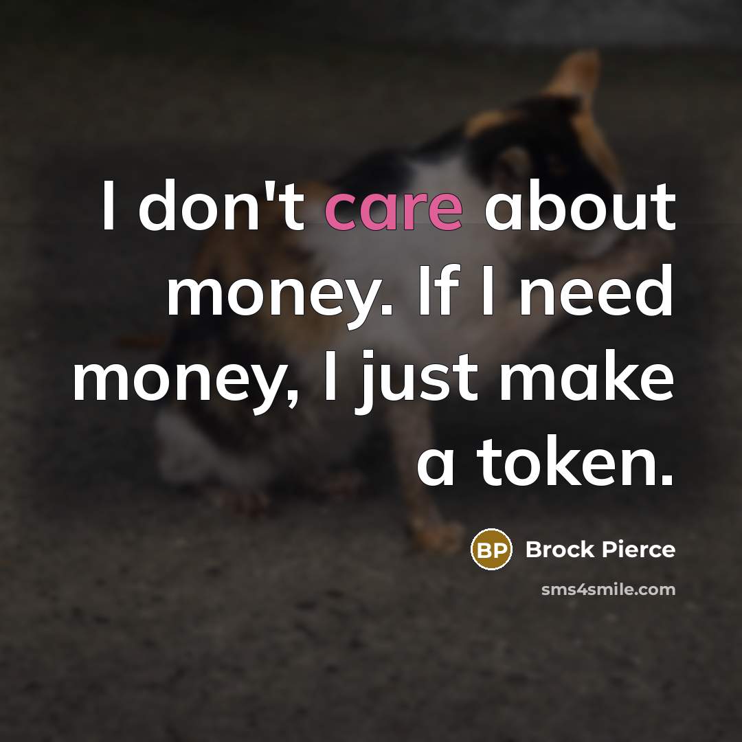“I don't care about money. If I need money, I…” quote by Brock Pierce