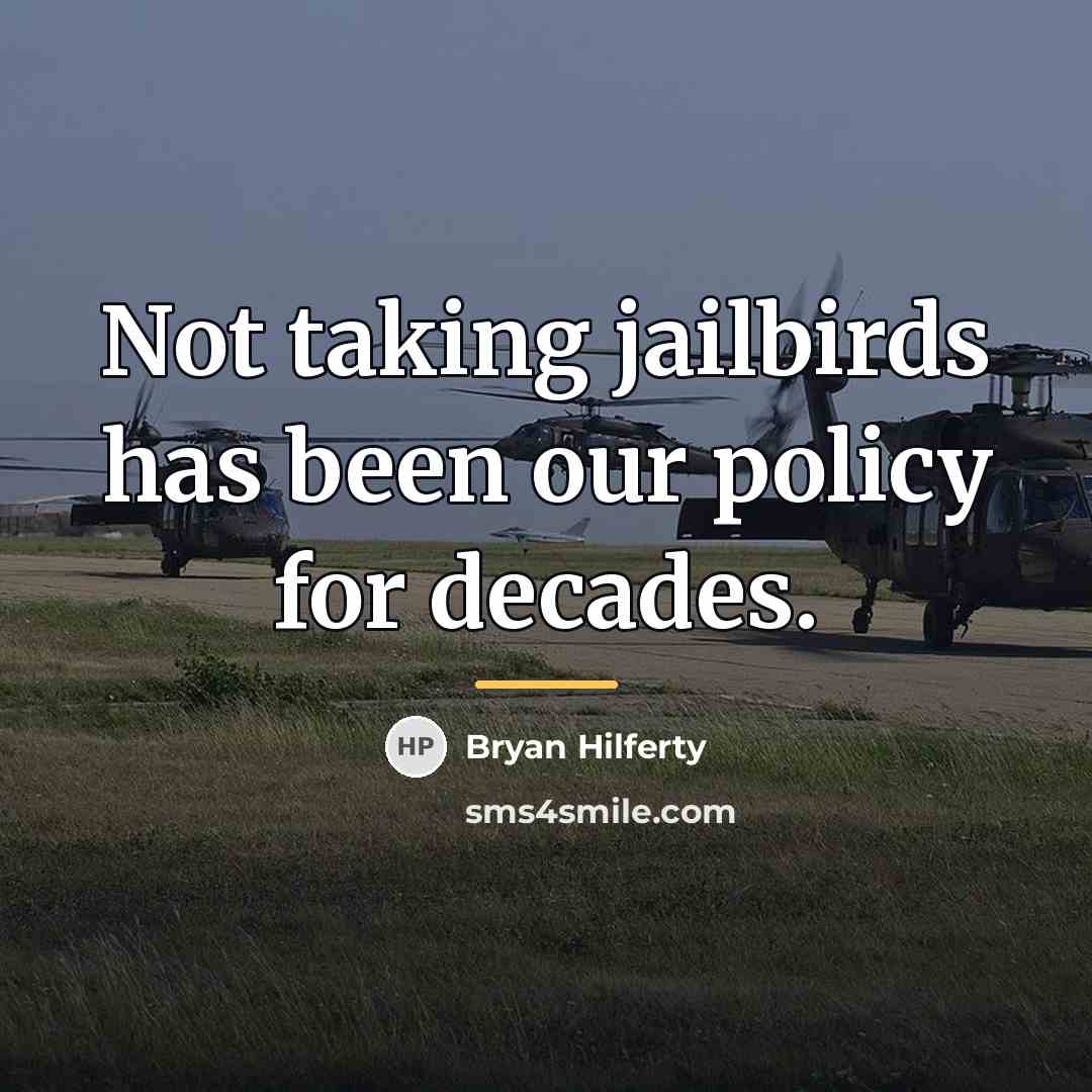 “Not taking jailbirds has been our policy for decades.…” quote by Bryan Hilferty