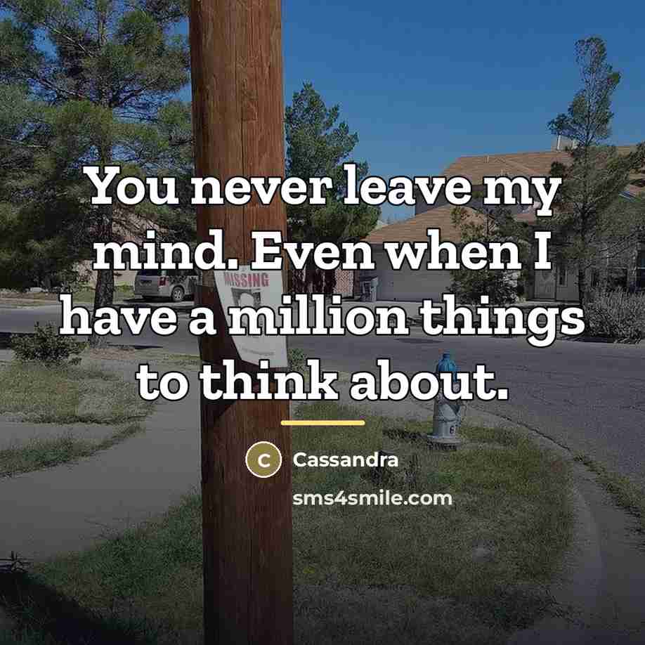 “You never leave my mind. Even when I have a…” quote by Cassandra