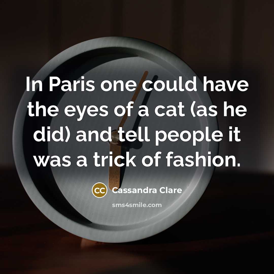 “In Paris one could have the eyes of a cat…” quote by Cassandra Clare