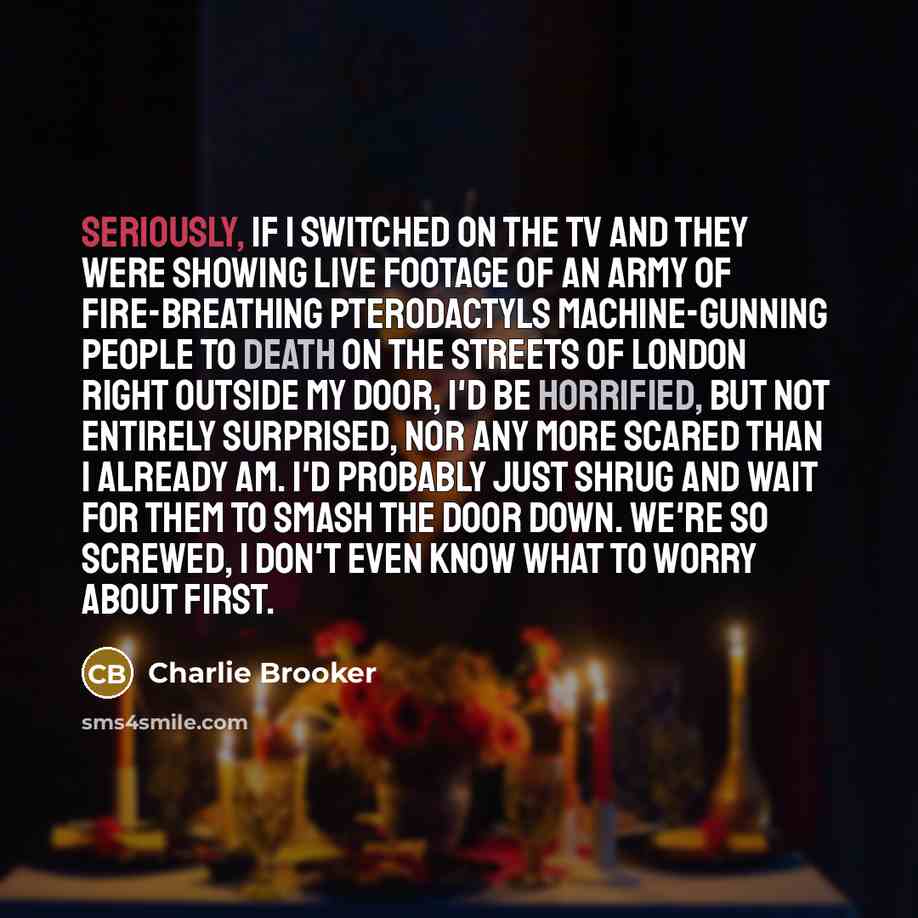 “Seriously, if I switched on the TV and they were…” quote by Charlie Brooker