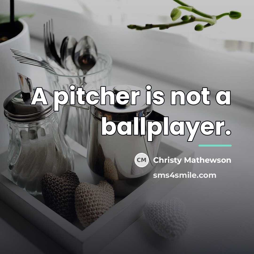 “A pitcher is not a ballplayer.…” quote by Christy Mathewson