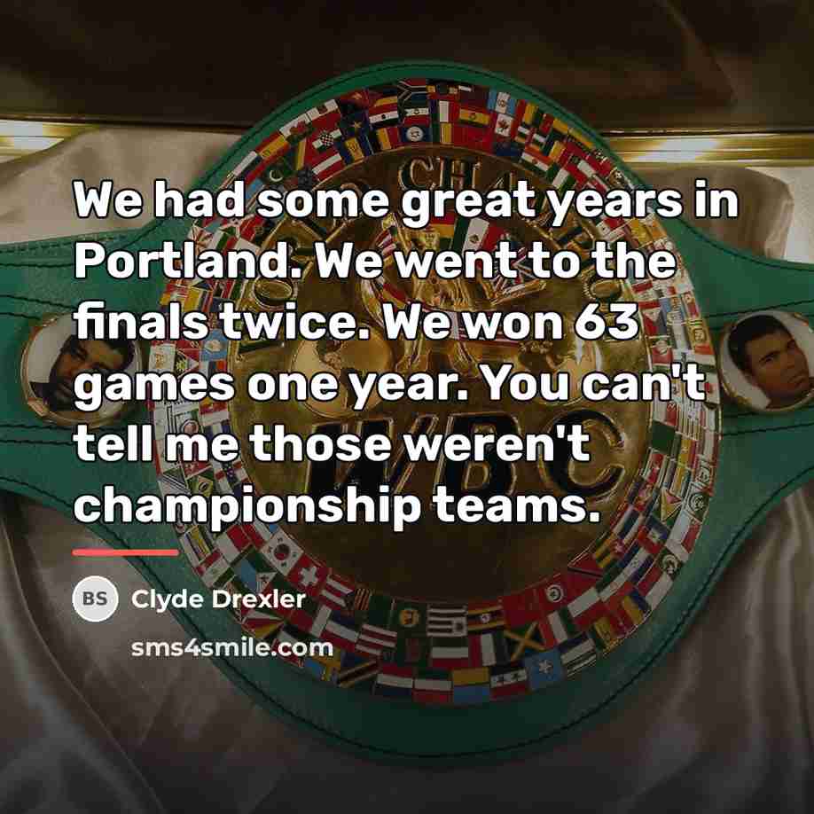 “We had some great years in Portland. We went to…” quote by Clyde Drexler