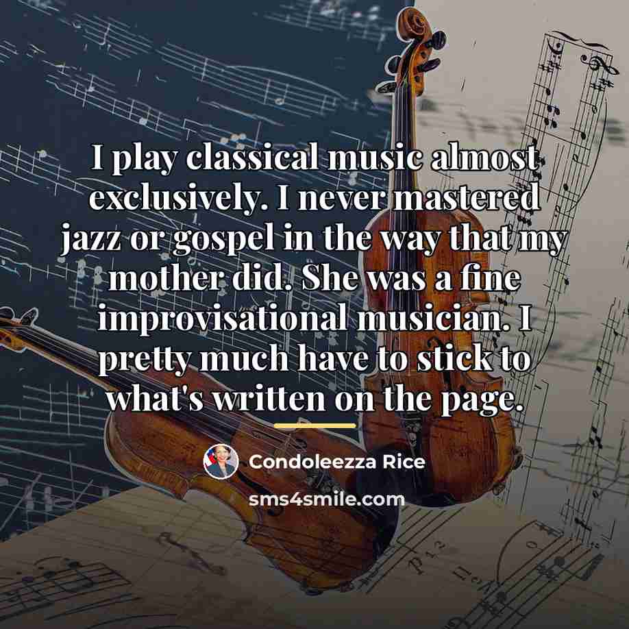 “I play classical music almost exclusively. I never mastered jazz…” quote by Condoleezza Rice