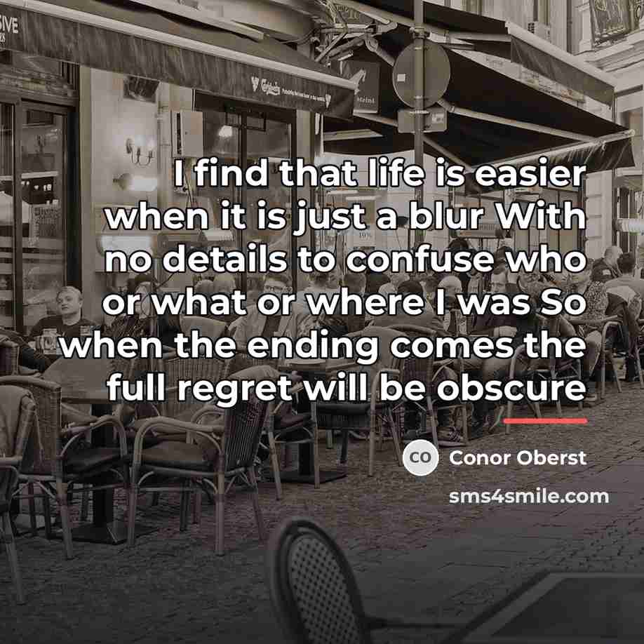 “I find that life is easier when it is just…” quote by Conor Oberst