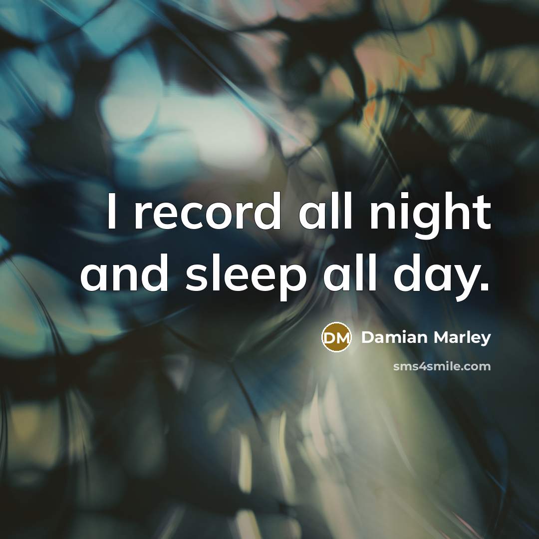 “I record all night and sleep all day.…” quote by Damian Marley