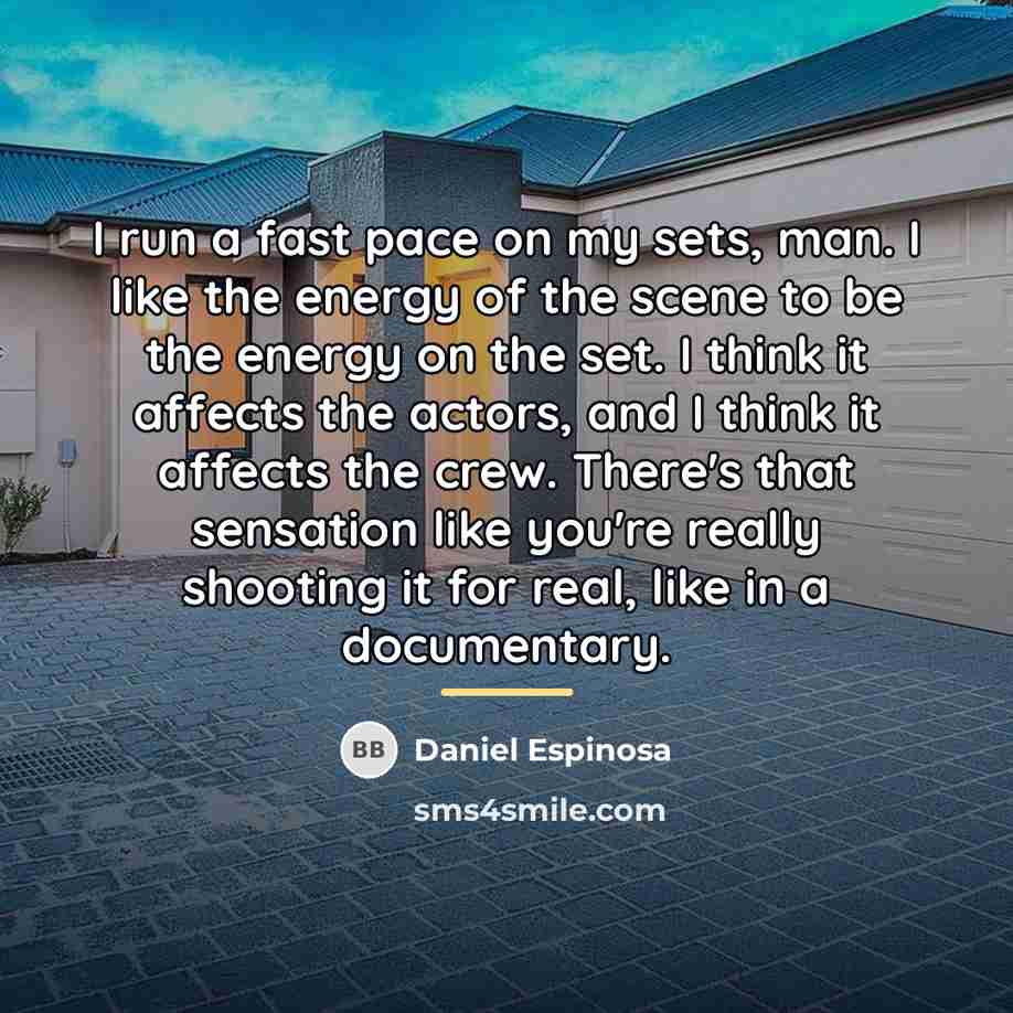 “I run a fast pace on my sets, man. I…” quote by Daniel Espinosa