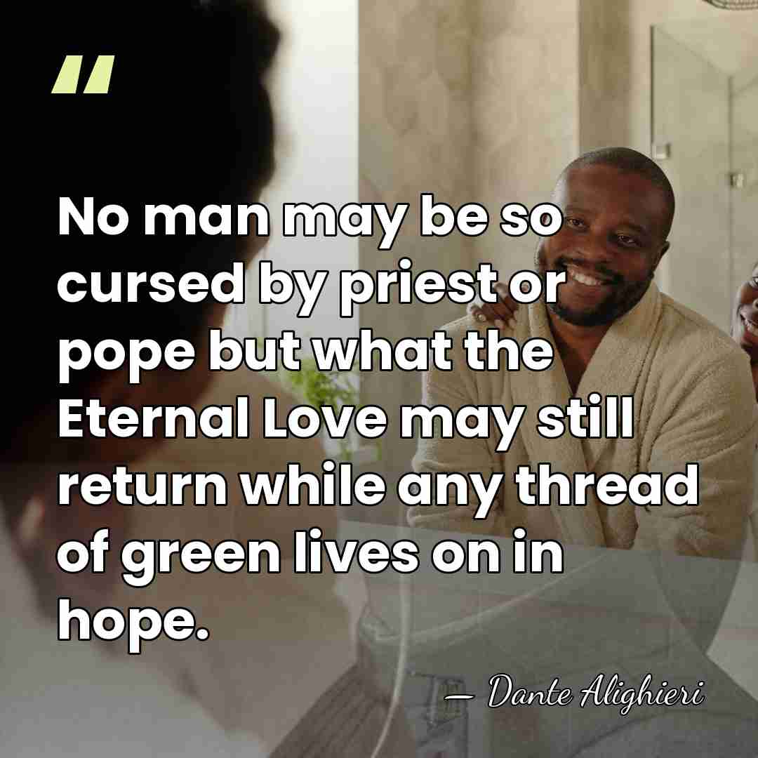 No man may be so cursed by priest or pope but what&hellip; - Dante Alighieri