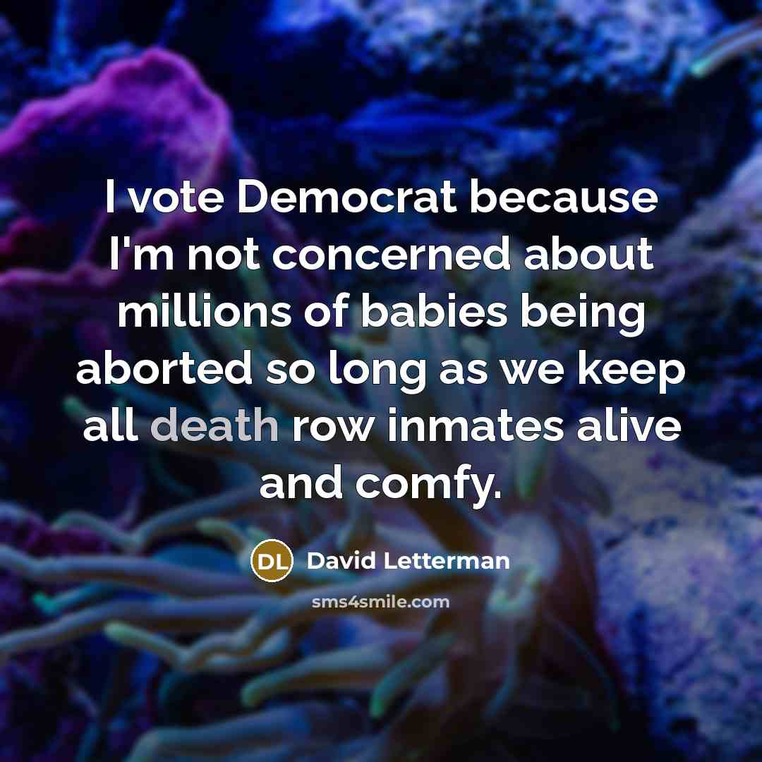 “I vote Democrat because I'm not concerned about millions of…” quote by David Letterman