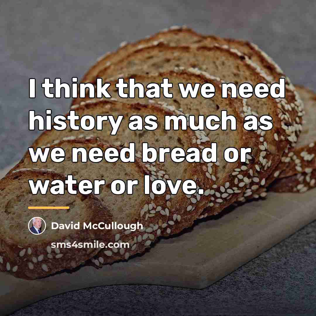 “I think that we need history as much as we…” quote by David McCullough