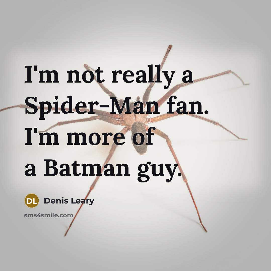 “I'm not really a Spider-Man fan. I'm more of a Batman guy.” quote by Denis Leary