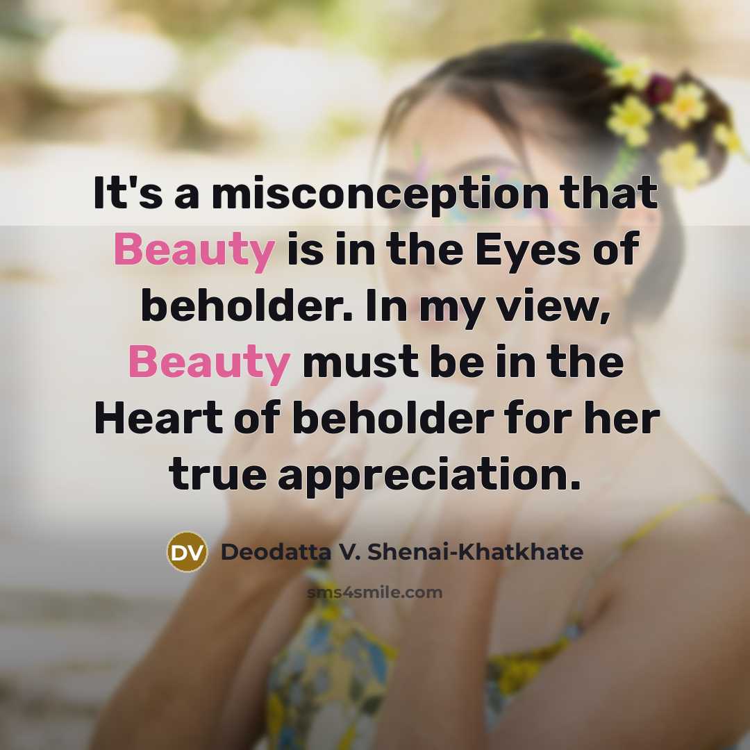 “It's a misconception that Beauty is in the Eyes of…” quote by Deodatta V. Shenai-Khatkhate