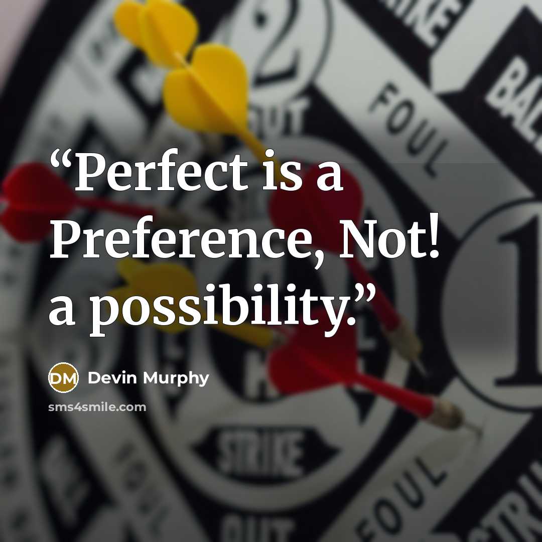 “Perfect is a Preference, Not! a possibility.” quote by Devin Murphy