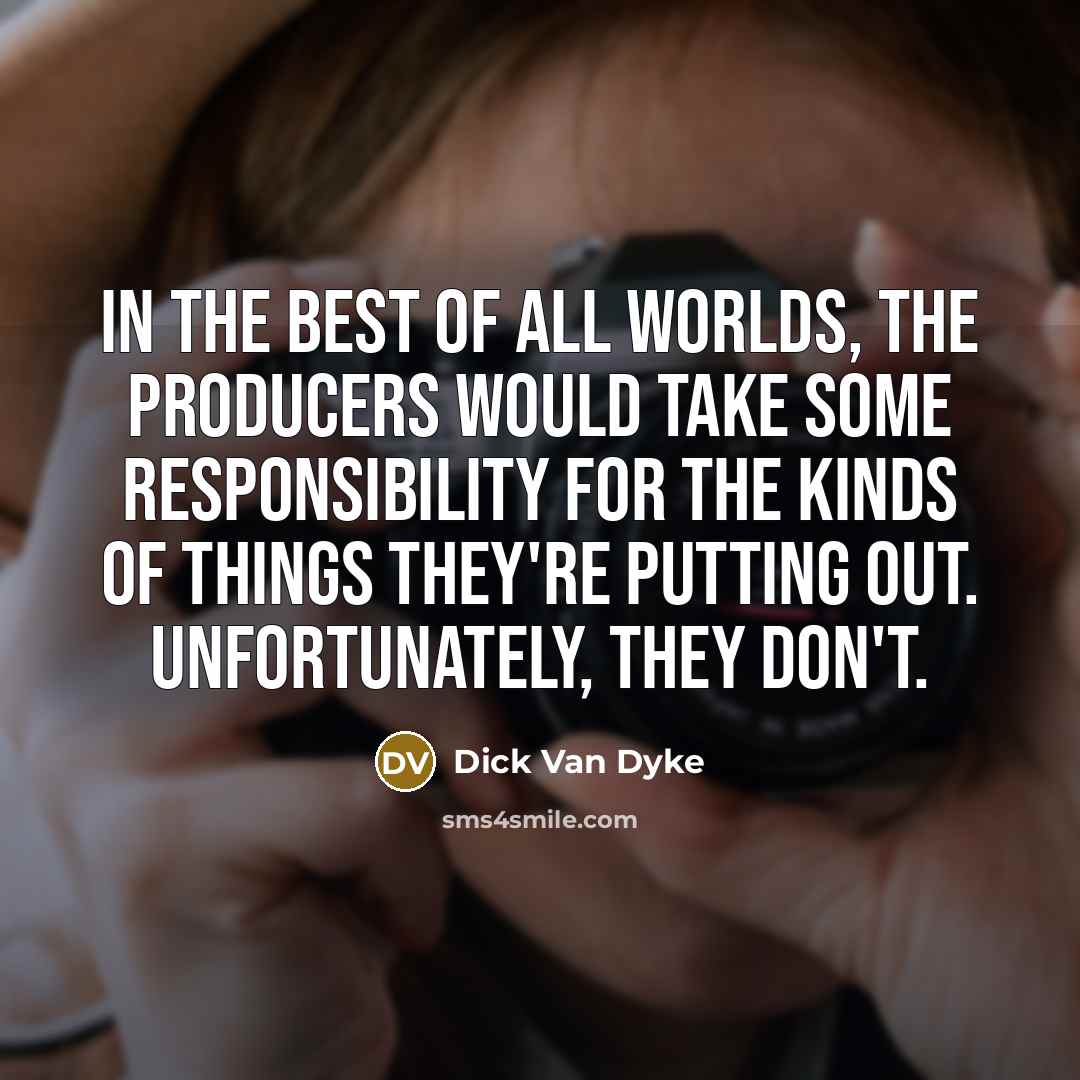 “In the best of all worlds, the producers would take…” quote by Dick Van Dyke