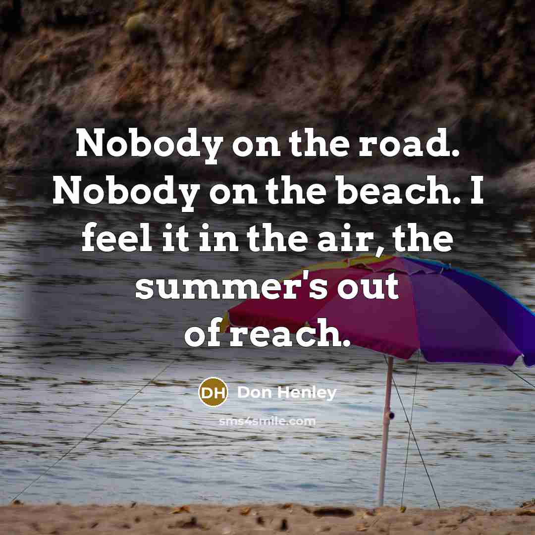 “Nobody on the road. Nobody on the beach. I feel…” quote by Don Henley
