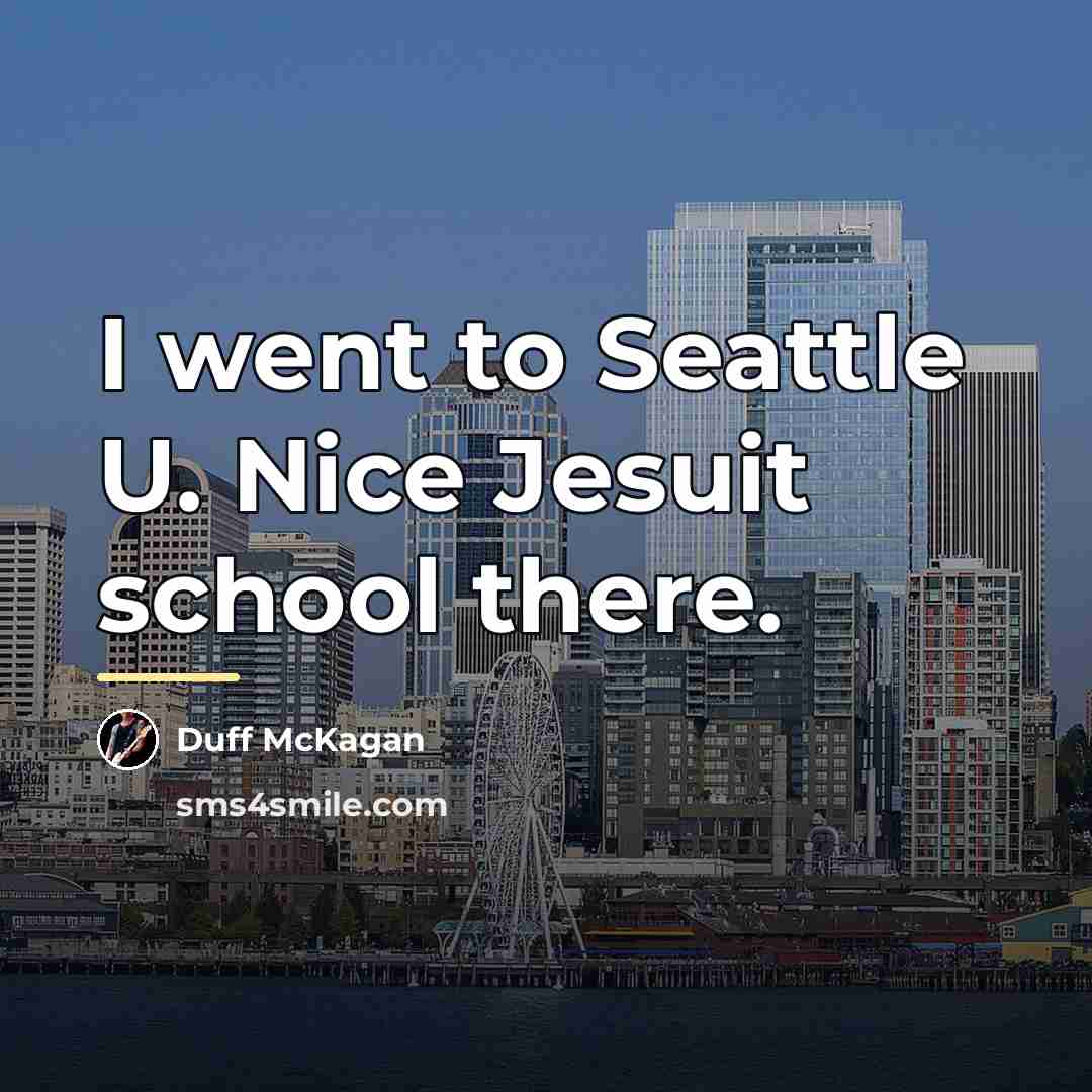 “I went to Seattle U. Nice Jesuit school there.…” quote by Duff McKagan
