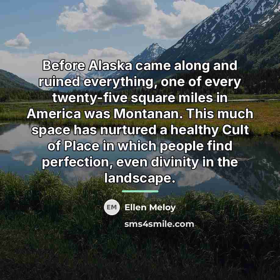 “Before Alaska came along and ruined everything, one of every…” quote by Ellen Meloy