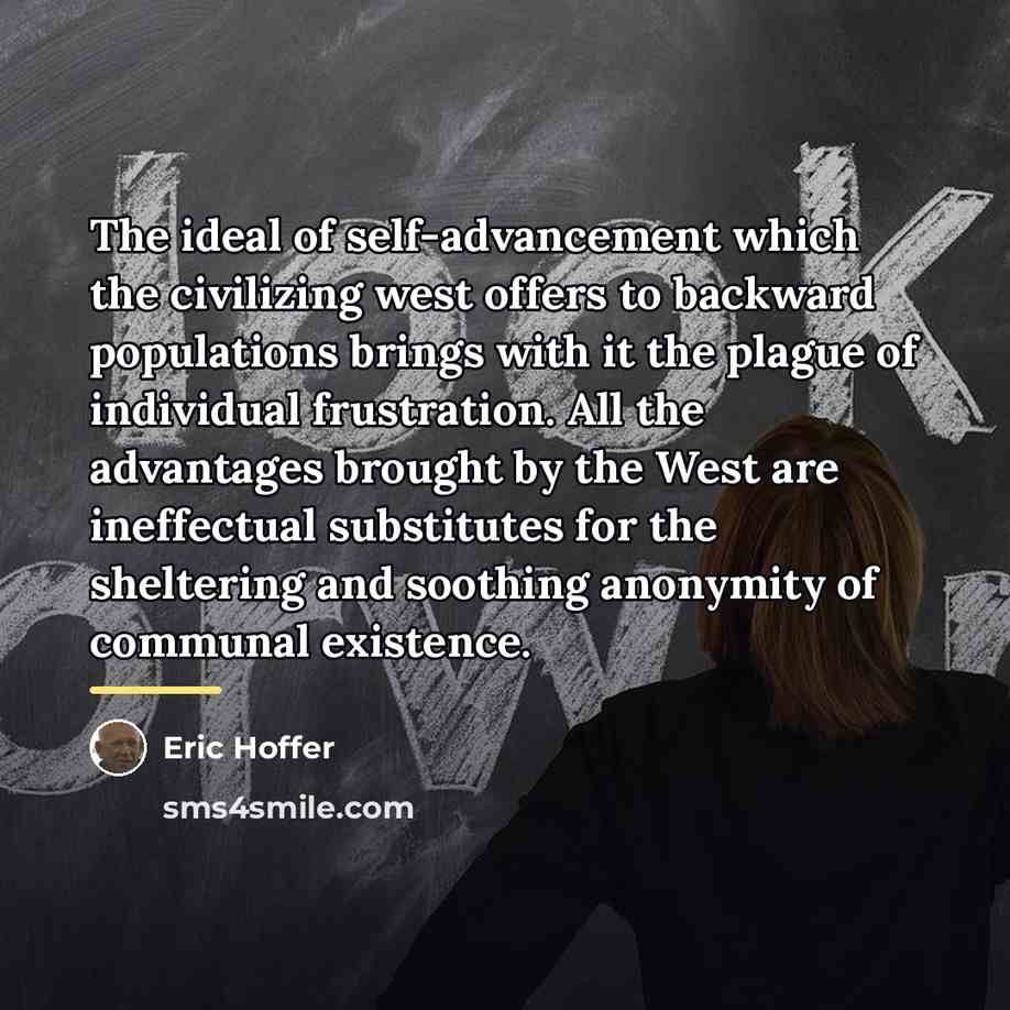 “The ideal of self-advancement which the civilizing west offers to…” quote by Eric Hoffer