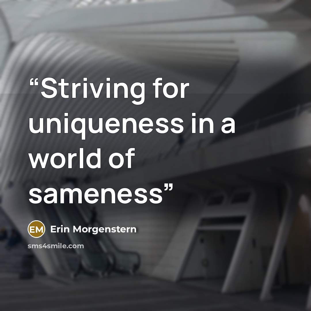 “Striving for uniqueness in a world of sameness” quote by Erin Morgenstern