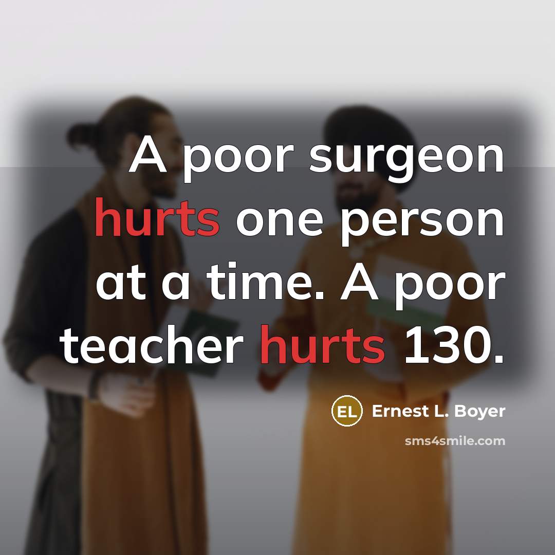 “A poor surgeon hurts one person at a time. A…” quote by Ernest L. Boyer