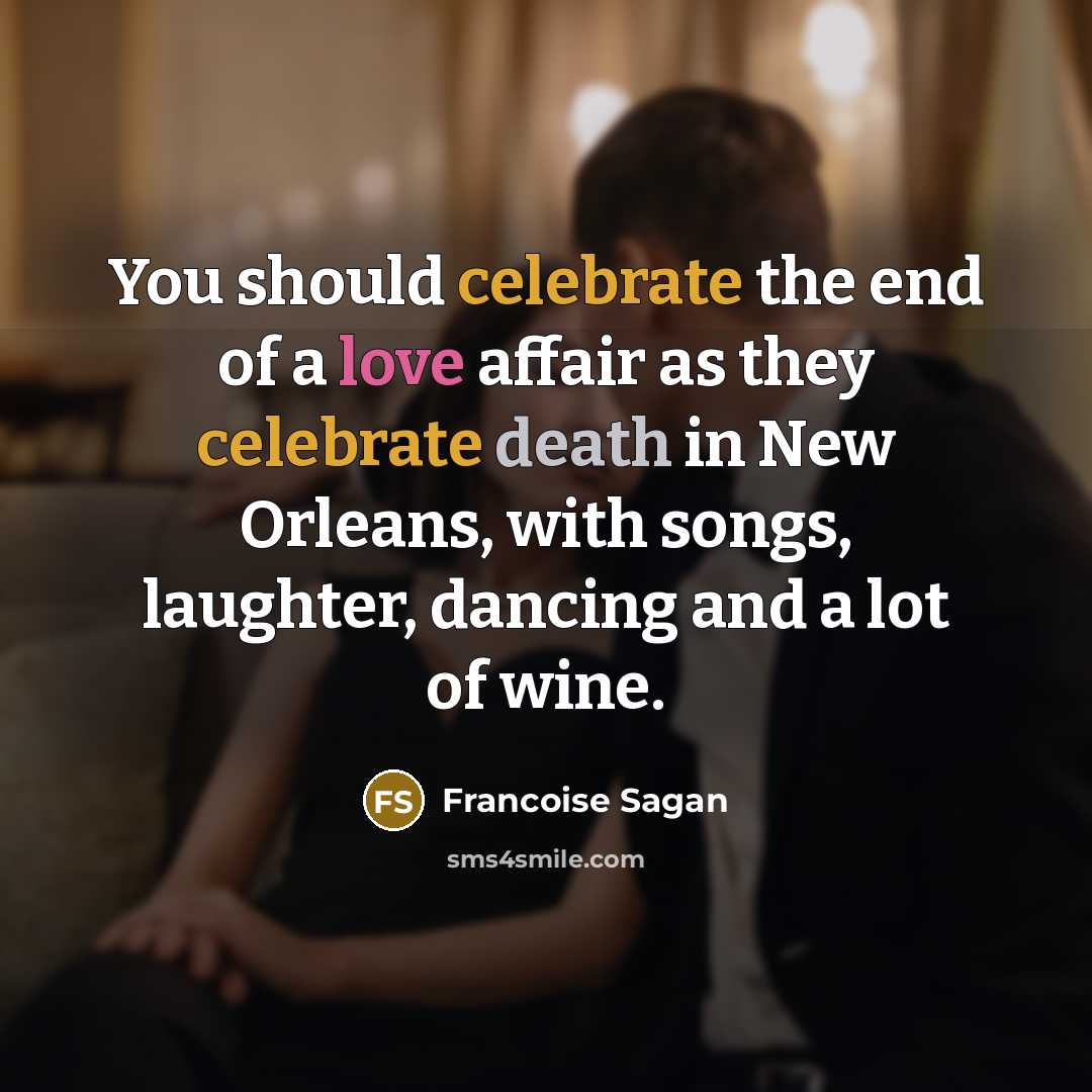 “You should celebrate the end of a love affair as…” quote by Francoise Sagan