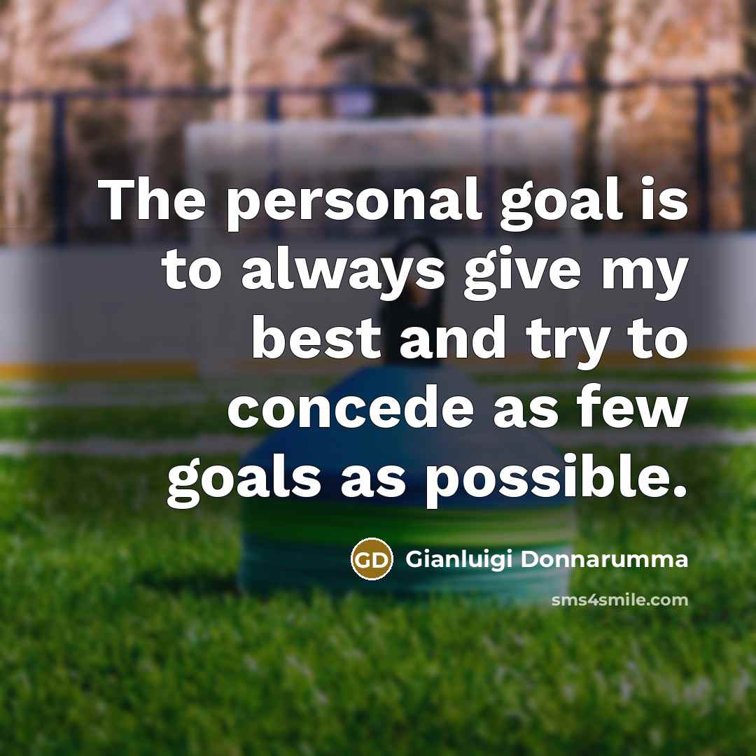 “The personal goal is to always give my best and…” quote by Gianluigi Donnarumma