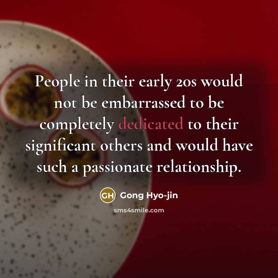“People in their early 20s would not be embarrassed to…” quote by Gong Hyo-jin