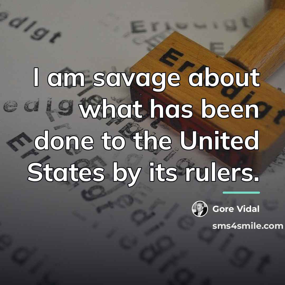 “I am savage about what has been done to the…” quote by Gore Vidal