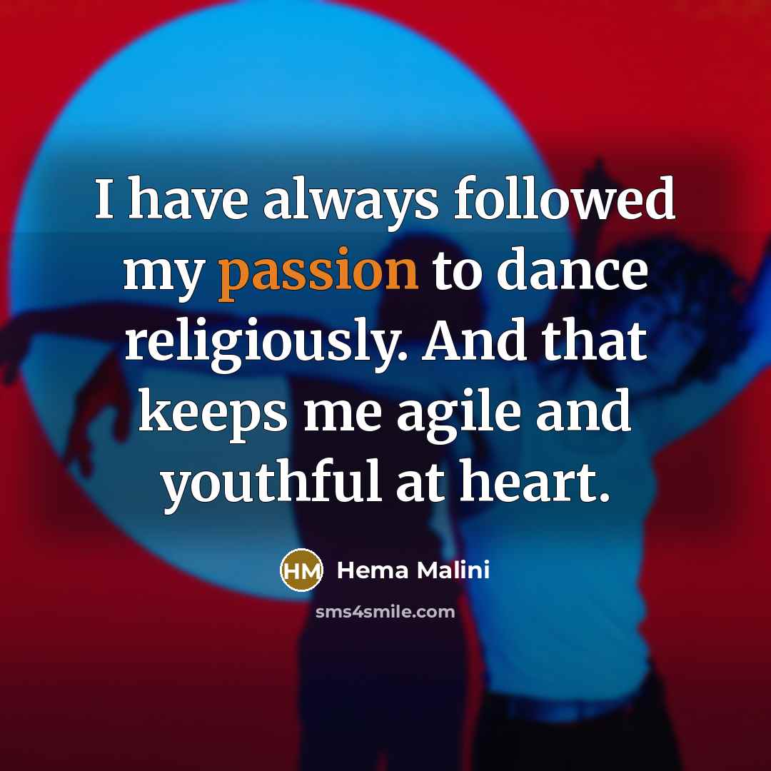 “I have always followed my passion to dance religiously. And…” quote by Hema Malini