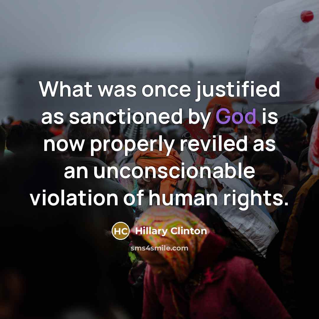 “What was once justified as sanctioned by God is now…” quote by Hillary Clinton