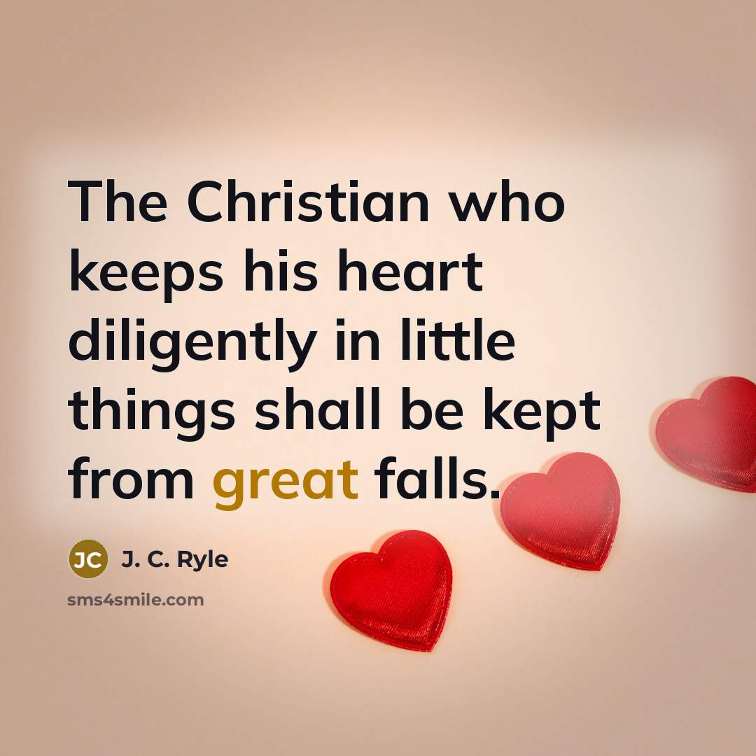 “The Christian who keeps his heart diligently in little things…” quote by J. C. Ryle