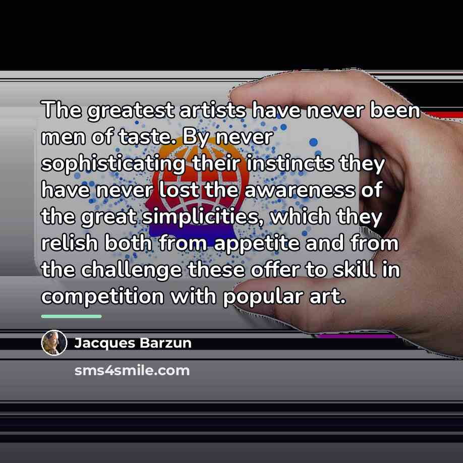 “The greatest artists have never been men of taste. By…” quote by Jacques Barzun