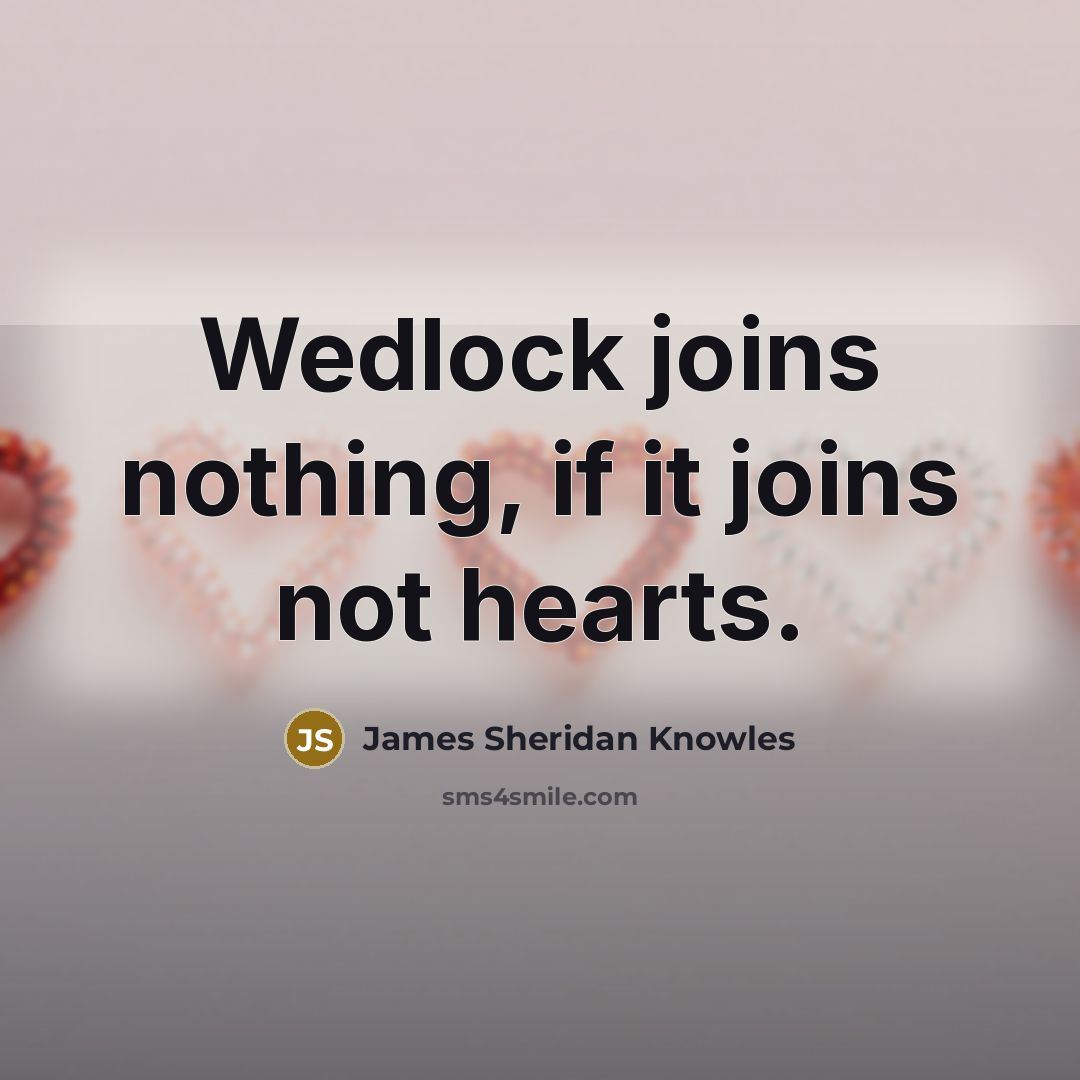 “Wedlock joins nothing, if it joins not hearts.…” quote by James Sheridan Knowles
