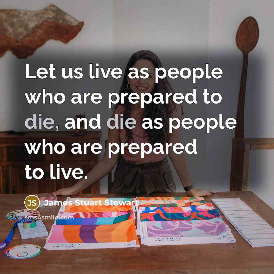 “Let us live as people who are prepared to die,…” quote by James Stuart Stewart