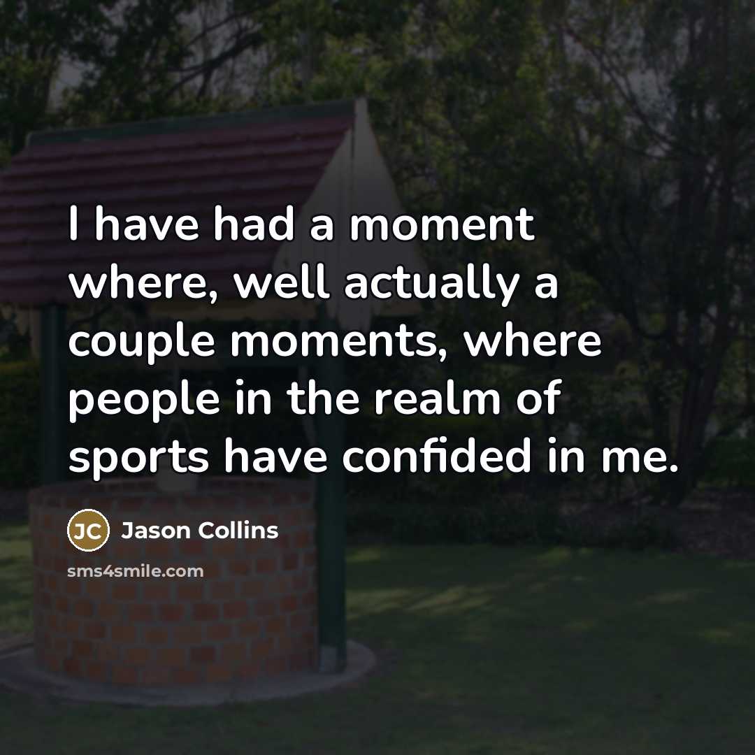“I have had a moment where, well actually a couple…” quote by Jason Collins