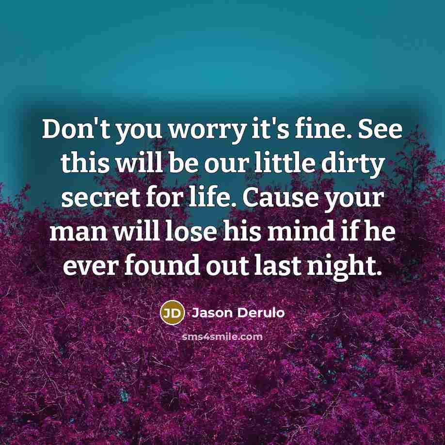 “Don't you worry it's fine. See this will be our…” quote by Jason Derulo