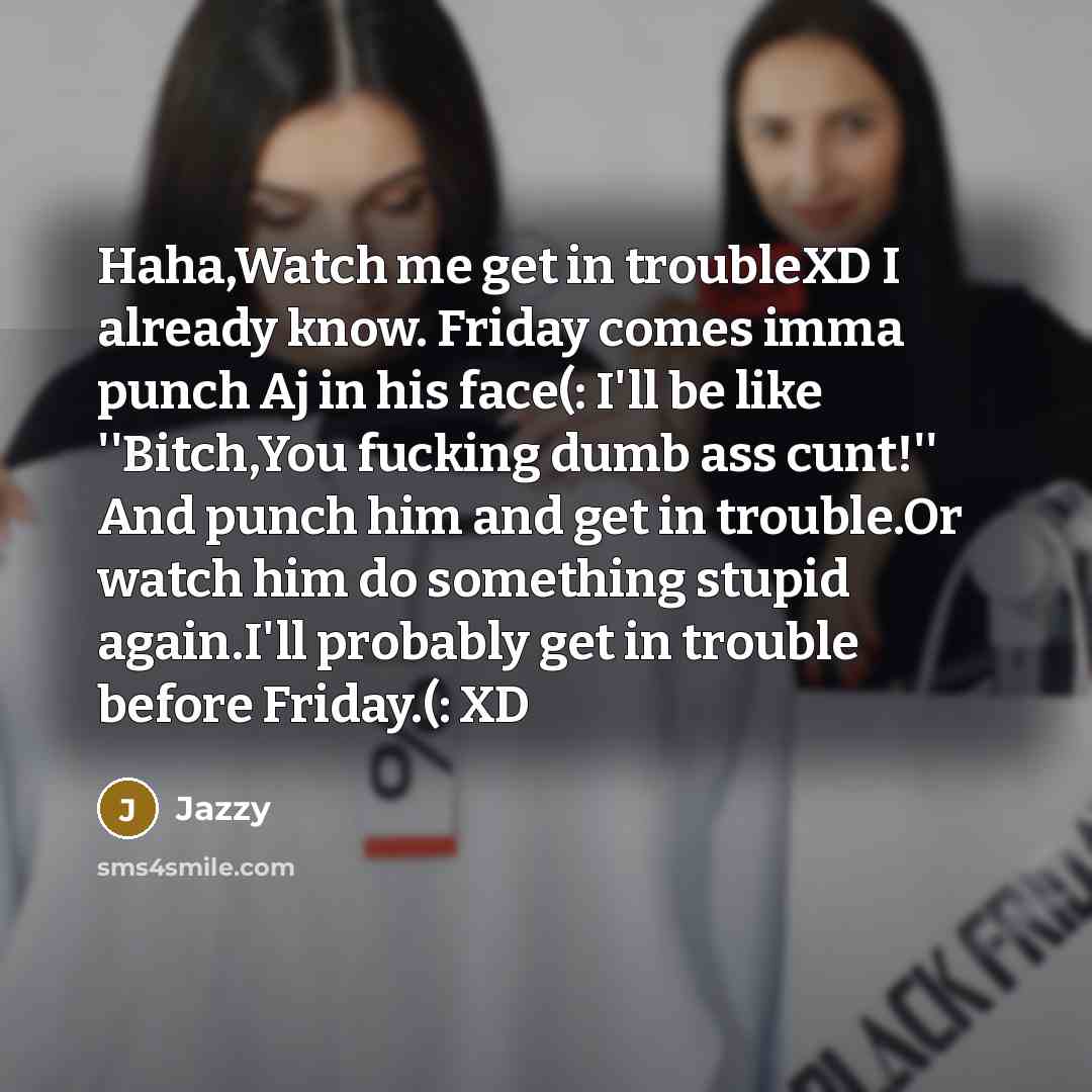 “Haha,Watch me get in troubleXD I already know. Friday comes…” quote by Jazzy