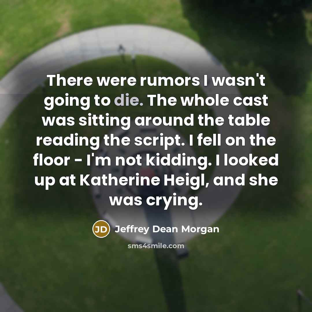 “There were rumors I wasn't going to die. The whole…” quote by Jeffrey Dean Morgan