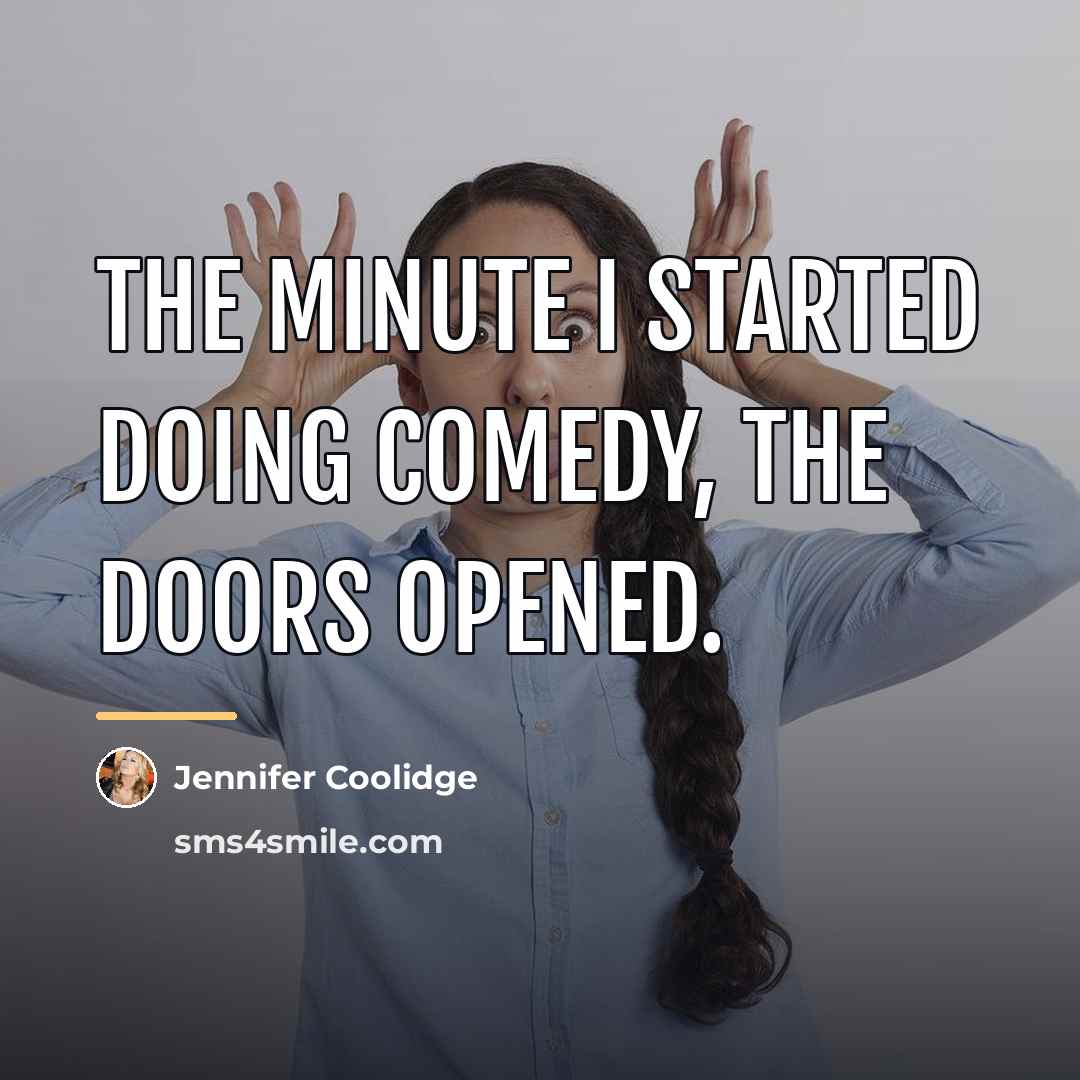 “The minute I started doing comedy, the doors opened.…” quote by Jennifer Coolidge