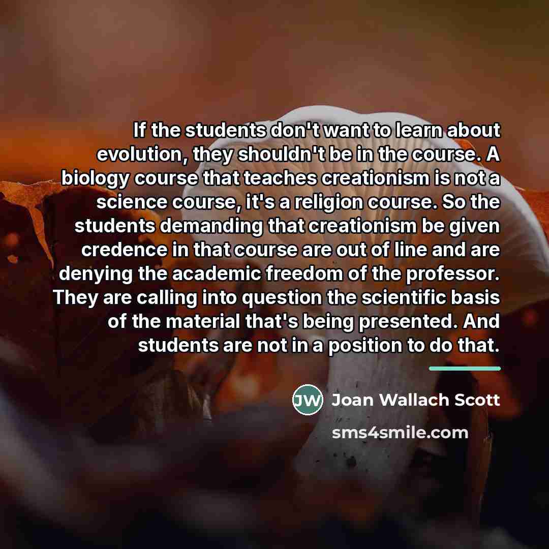 “If the students don't want to learn about evolution, they…” quote by Joan Wallach Scott