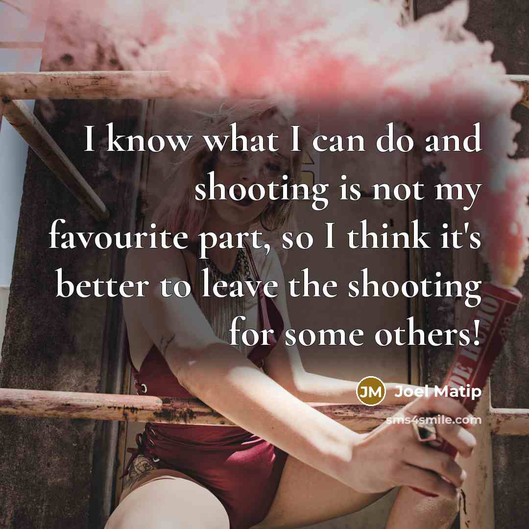“I know what I can do and shooting is not…” quote by Joel Matip